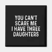 Aimant You Can't E Me I Have Three Daughters Funny Dad  (Devant)