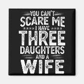 Aimant You Can't E Me I Have Three Daughters Funny Father (Devant)