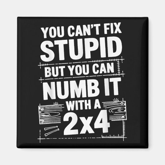 Aimant You Can't Fix Stud But You Can Numb It With A 2x4  (Devant)