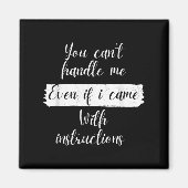 Aimant You Can't Handle Me Even If I Came With Instructio (Devant)