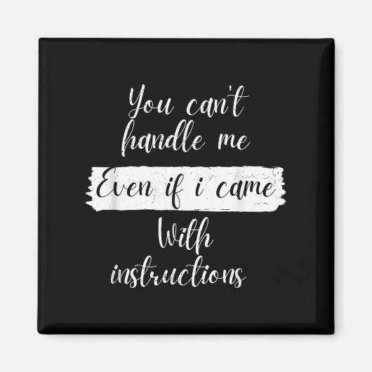 Aimant You Can't Handle Me Even If I Came With Instructio (Devant)