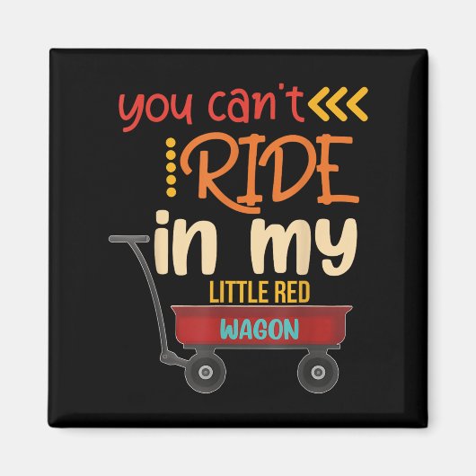 Aimant You Can't Ride In My Little Red Wagon  (Devant)