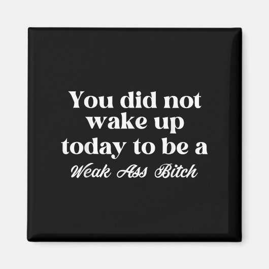 Aimant You Did Not Wake Up Today To Be Weak Motivational (Devant)