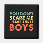 Aimant You Don't E Me I Have Three Boys  (Devant)