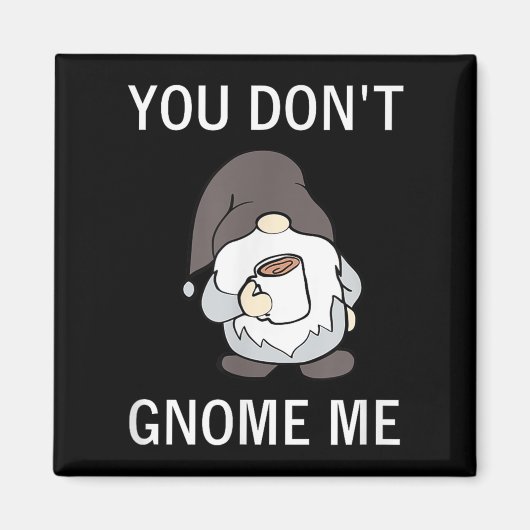 Aimant You Don't Gnome Me, Funny, Sarcastic, Jokes, Famil (Devant)