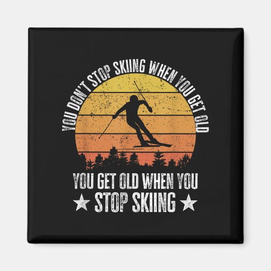 Aimant You Dont Stop Skiing When You Get Old Funny Skier  (Devant)