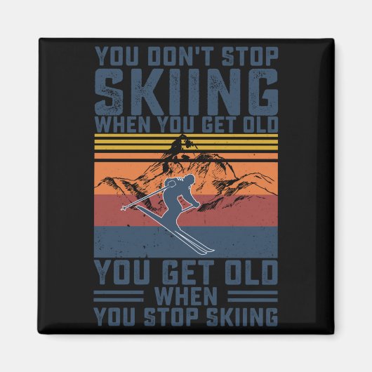 Aimant You Don't Stop Skiing When You Get Old Skier Skiin (Devant)