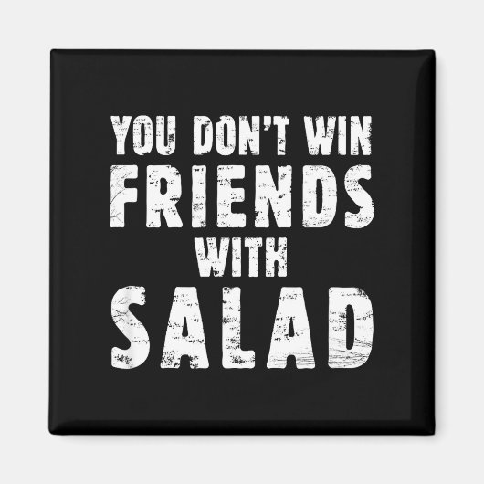 Aimant You Don't Win Friends With Salad Simple Creative C (Devant)