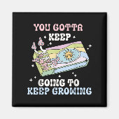 Aimant You Gotta Keep Going To Keep Growing Motivational  (Devant)