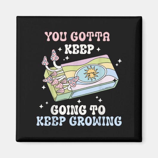Aimant You Gotta Keep Going To Keep Growing Motivational  (Devant)