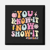 Aimant You Know It Now Show It Funny Test Day Motivationa (Devant)
