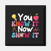 Aimant You Know It Now Show It Testing Day Motivational T (Devant)