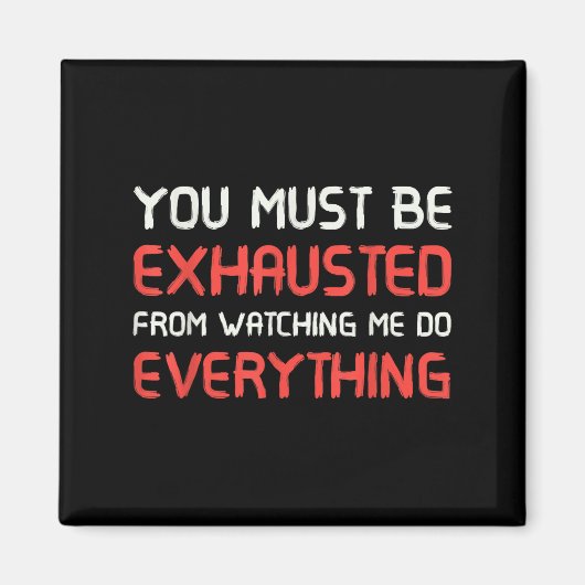 Aimant You Must Be Exhausted From Watching Me Do Everythi (Devant)