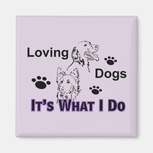 Aimer les chiens C'est ce que je fais Magnet