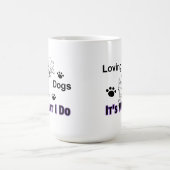 Aimer les chiens C'est ce que je fais Mug (Centre)