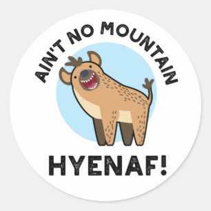 Ain No Mountain Hyenaf Funny Animal Hyena Pun Ronde Sticker