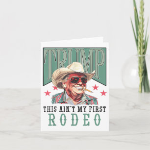 Aint My First Rodeo Western Cowboy Funny Trump Shi Kaart