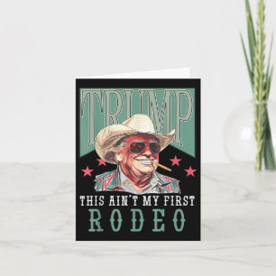 Aint My First Rodeo Western Cowboy Funny Trump Shi Kaart