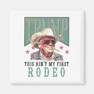 Aint My First Rodeo Western Cowboy Funny Trump Shi Magneet