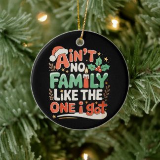 Ain't No Family Like The One I Got Xmas Christmas Keramisch Ornament