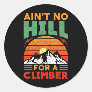 Ain't No Hill For A Climber - Inspirerend Berg Ronde Sticker