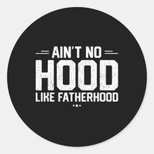Aint No Hood Like Fatherhood Shirt Nieuw Papa Gift Ronde Sticker