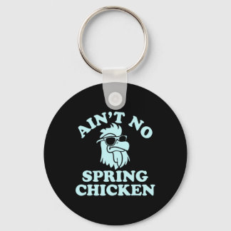 Ain't No Spring Chicken Funny Design  Sleutelhanger