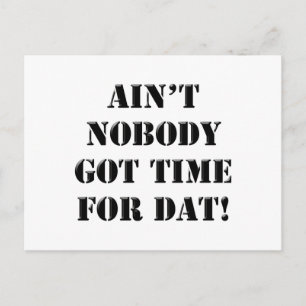 Ain't Nobody Got Time For Dat! Briefkaart