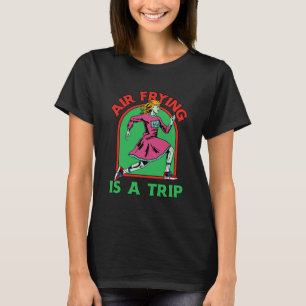 Air Frying is een Trip Air Fryer Cyborg Robot T-shirt