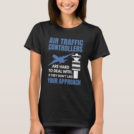 Air Traffic Controllers Are Hard To Deal With Grap T-shirt (Voorkant)