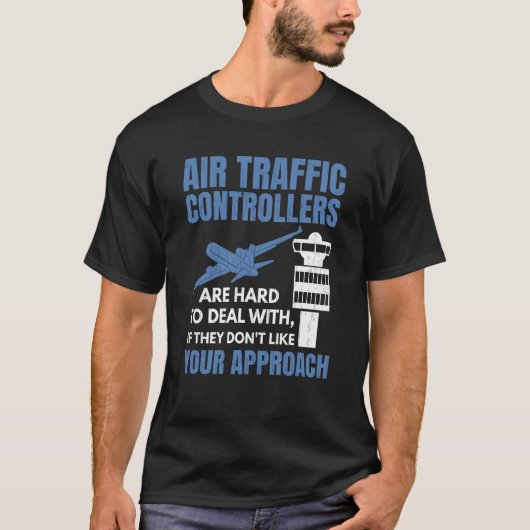 Air Traffic Controllers Are Hard To Deal With Grap T-shirt (Voorkant)