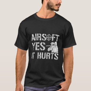 Airsoft Yes It Hurts T-shirt