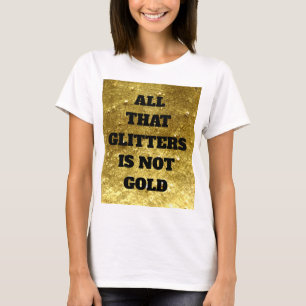 Al dat glitters is geen goud   Proverb T-shirt
