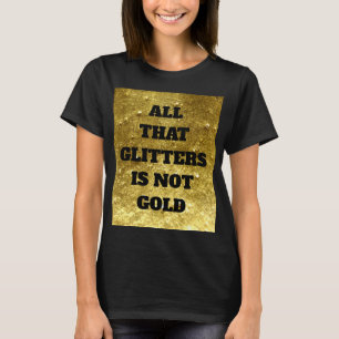 Al dat glitters is geen goud   Proverb T-shirt
