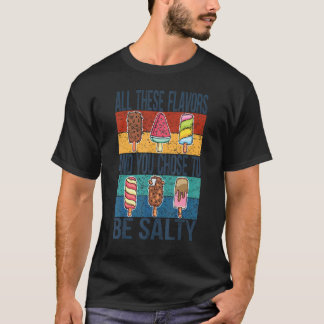 Al deze smaken en jij koos ervoor om een zout popu t-shirt