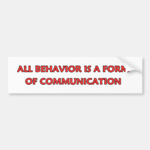 Al gedrag is een vorm van communicatie bumpersticker