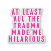 Al het trauma maakte me hilarisch sticker (Voorkant)