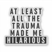 Al het trauma maakte me hilarisch sticker (Voorkant)