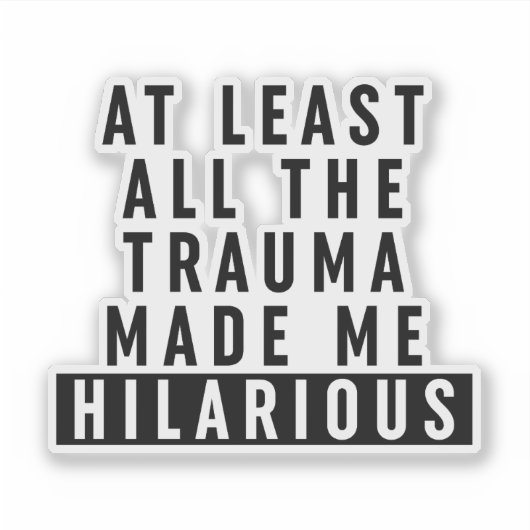 Al het trauma maakte me hilarisch sticker (Voorkant)