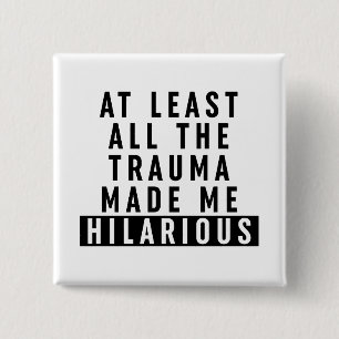 Al het trauma maakte me hilarisch vierkante button 5,1 cm
