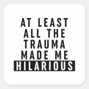 Al het trauma maakte me hilarisch vierkante sticker
