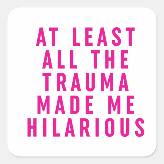 Al het trauma maakte me hilarisch vierkante sticker (Voorkant)