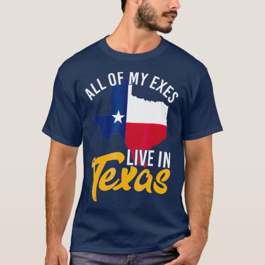 Al mijn Exes leven in Texas T-shirt (Voorkant)