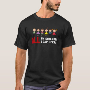 al mijn kinderen soap opera t-shirt