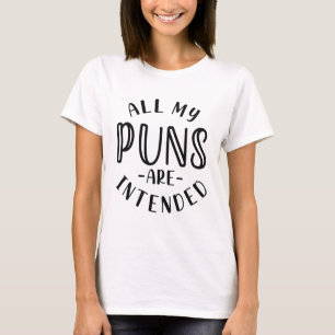 Al mijn puns zijn bedoeld t-shirt