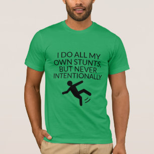al mijn stunts doen die nooit opzettelijk grappig  t-shirt