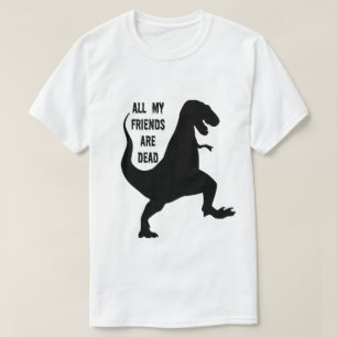 Al mijn vrienden zijn dode dinosaurus T-shirt