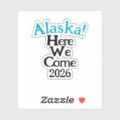 Alaska Here We Come 2026 Custom-Cut Vinyl Sticker (Feuille)