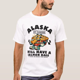 Alaska: mijn begrafenis wordt een zalmbarbecue t-shirt