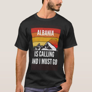Albanië roept en ik moet gaan t-shirt